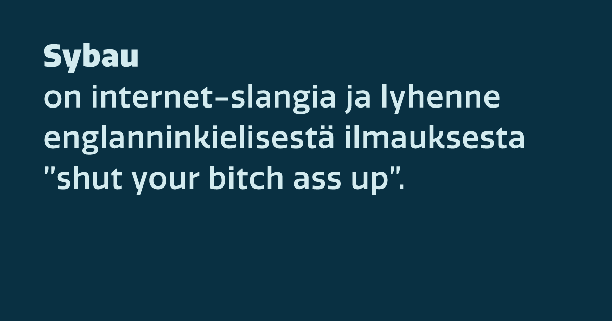 Sybauon internet-slangia ja lyhenne englanninkielisestä ilmauksesta ”shut your bitch ass up”.